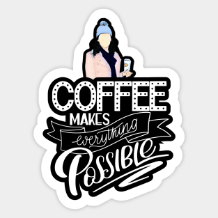 Coffee Makes Everything Possible Sticker